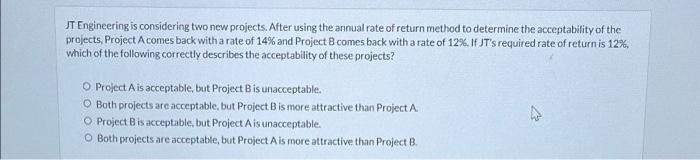  JT Engineering is considering two new projects. After using the annual