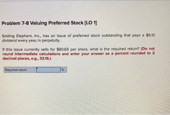  Problem 7-8 Valuing Preferred Stock (LO 1) Smiling Elephant, Inc., has