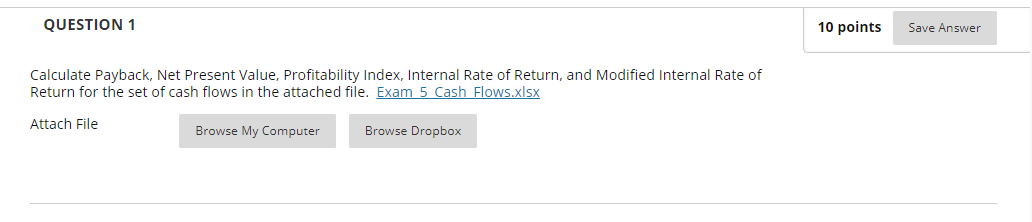  QUESTION 1 10 points Save Answer Calculate Payback, Net Present Value,