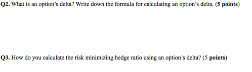  Q2. What is an option's delta? Write down the formula for