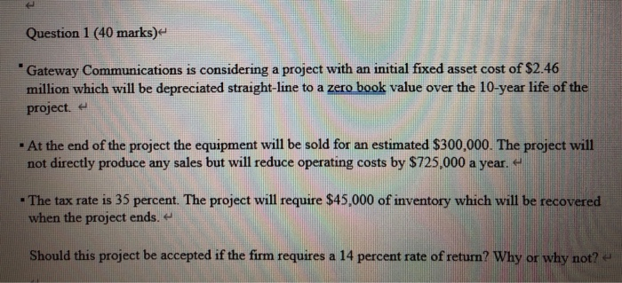  Question 1 (40 marks)- Gateway Communications is considering a project with