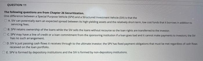  QUESTION 11 The following questions are from Chapter 26 Securitization. One