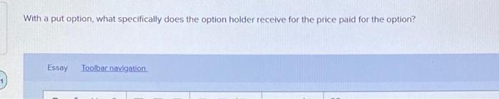  With a put option, what specifically does the option holder receive
