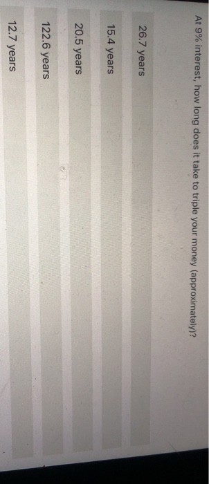 your money (approximately)? 26.7 years 15.4 years 20.5 years 122.6 years 12.7