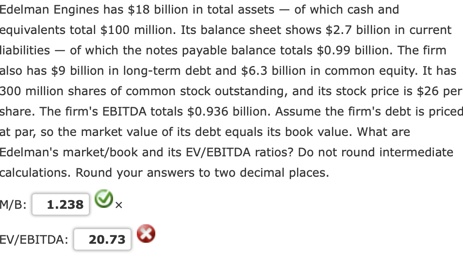 please help step by step to find EV/EBITDA I got 20.726 Edelman