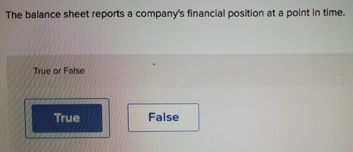 A) B). Are these true or false? The balance sheet reports