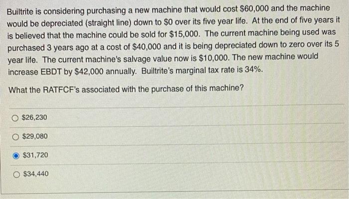  Builtrite is considering purchasing a new machine that would cost $60,000