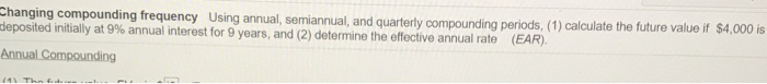  Answer (1) and (2) please Changing compounding frequency Using annual, semiannual,