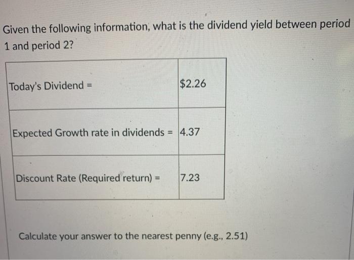  Given the following information, what is the dividend yield between period