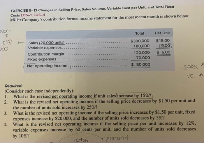  EXERCISE 5-13 Changes in Selling Price, Sales Volume, Variable Cost per