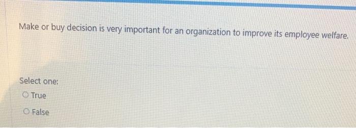 better for an organization to make the product instead of buying from