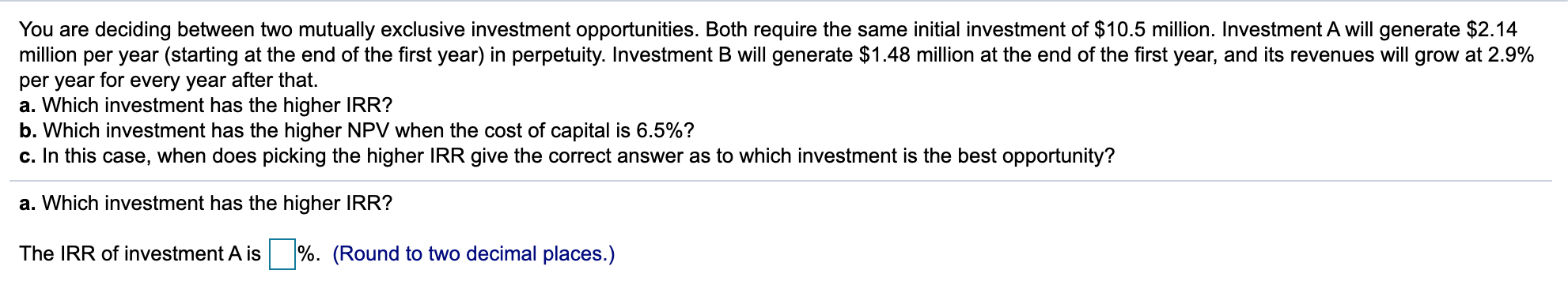 Please helpThanks You are deciding between two mutually exclusive investment opportunities. Both