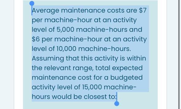  Average maintenance costs are $7 per machine-hour at an activity level