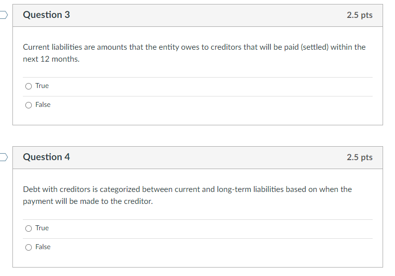  Question 3 2.5 pts Current liabilities are amounts that the entity