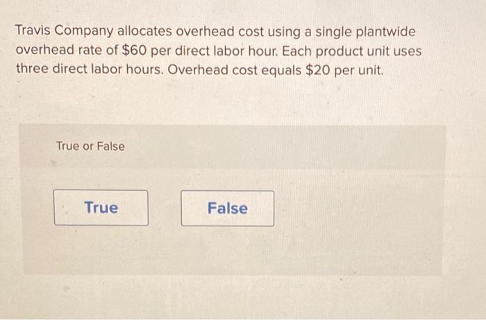  Travis Company allocates overhead cost using a single plantwide overhead rate
