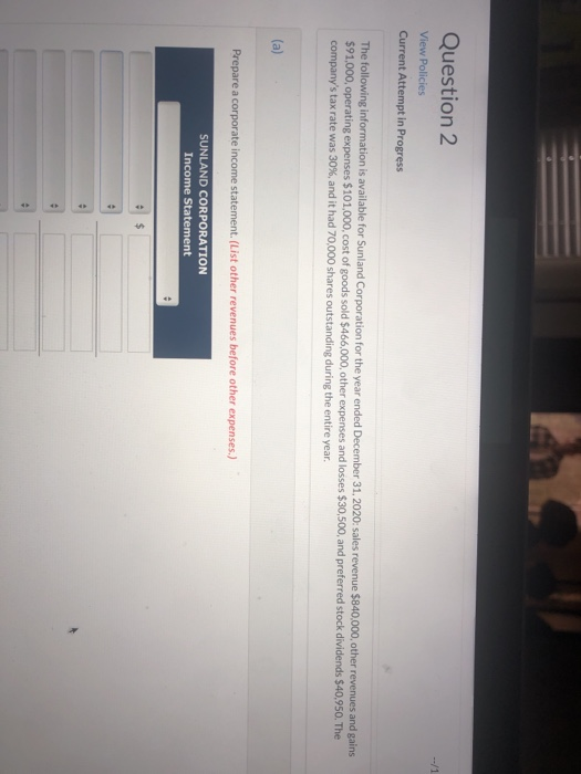  Question 2 View Policies Current Attempt in Progress The following information