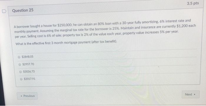  3.5 pts D Question 25 A borrower bought a house for