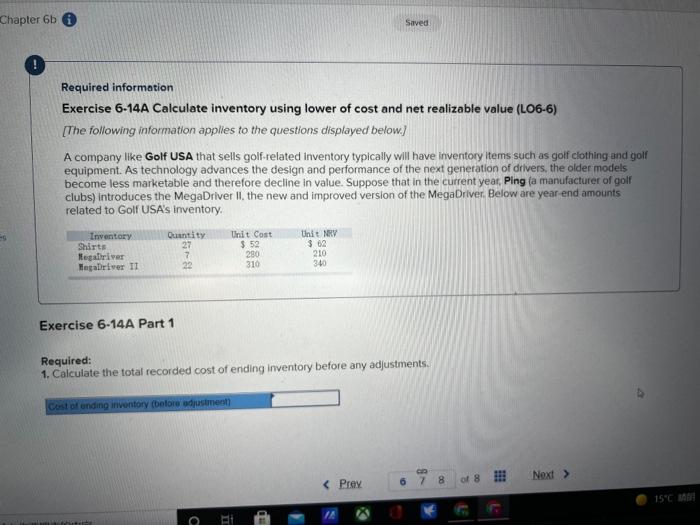  Chapter 6b Saved ! Required information Exercise 6-14A Calculate inventory using