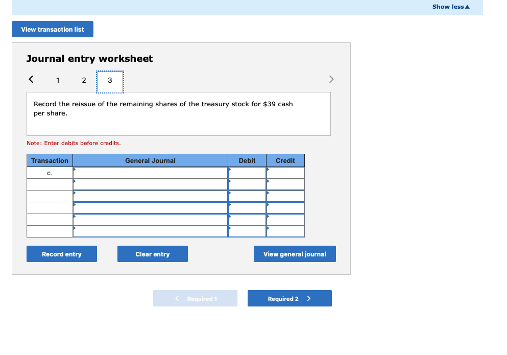 share. Note: Enter debits before credits. Transaction General Journal Debit Credit a.