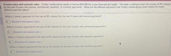  Present value with periodic rates. Cooley Landscaping needs to borrow $28.000