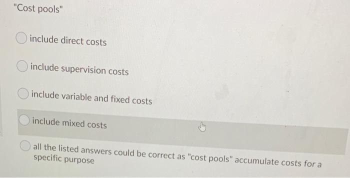  "Cost pools" include direct costs include supervision costs include variable and
