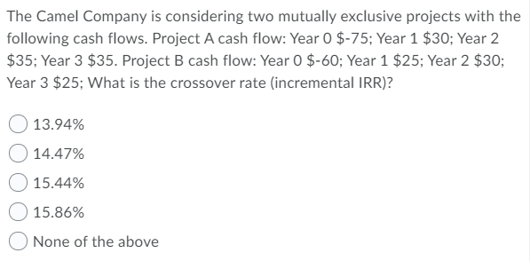  The Camel Company is considering two mutually exclusive projects with the