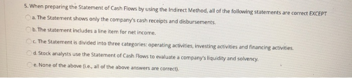  5. When preparing the Statement of Cash Flows by using the