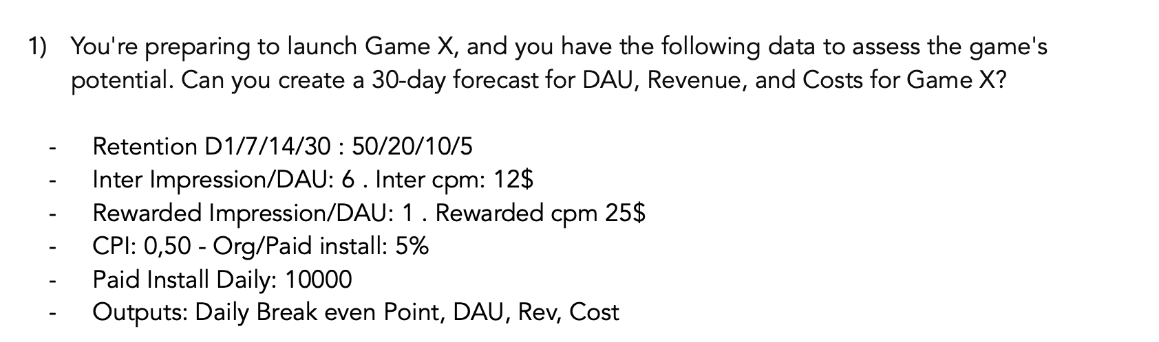  You're preparing to launch Game x, and you have the following