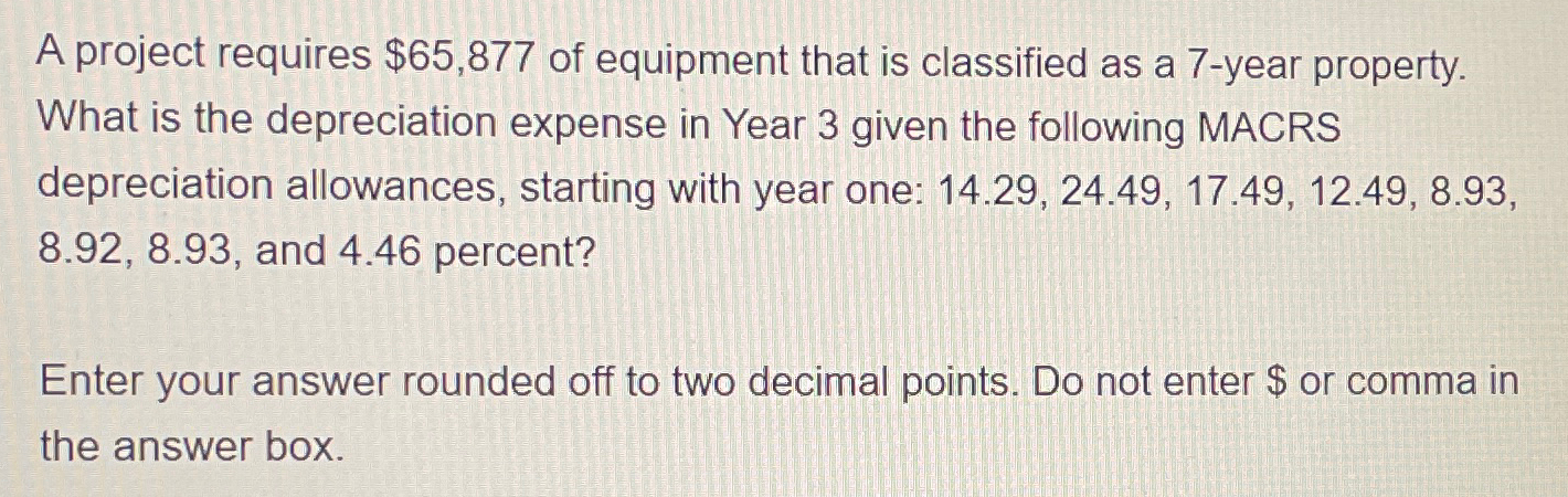  A project requires $65,877 of equipment that is classified as a