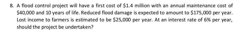  8. A flood control project will have a first cost of