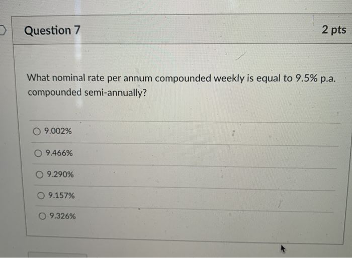 Question 7 2 pts What nominal rate per annum compounded weekly