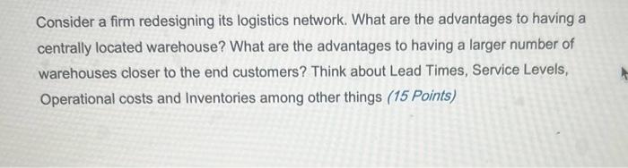  Consider a firm redesigning its logistics network. What are the advantages