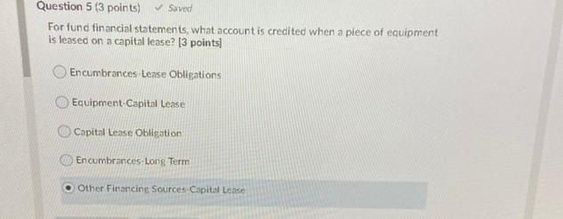  Question 5 (3 points) Saved For fund financial statements, what account