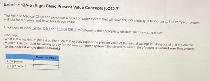  Exercise 12A-5 (Algo) Basic Present Value Concepts [LO12-7) The Atlantic Medical