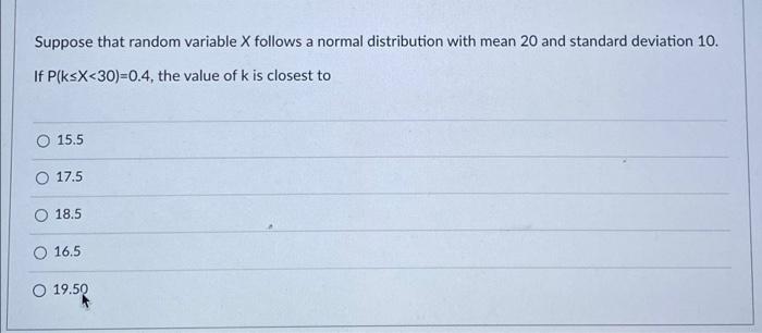 Suppose that random variable X follows a normal distribution with mean 20