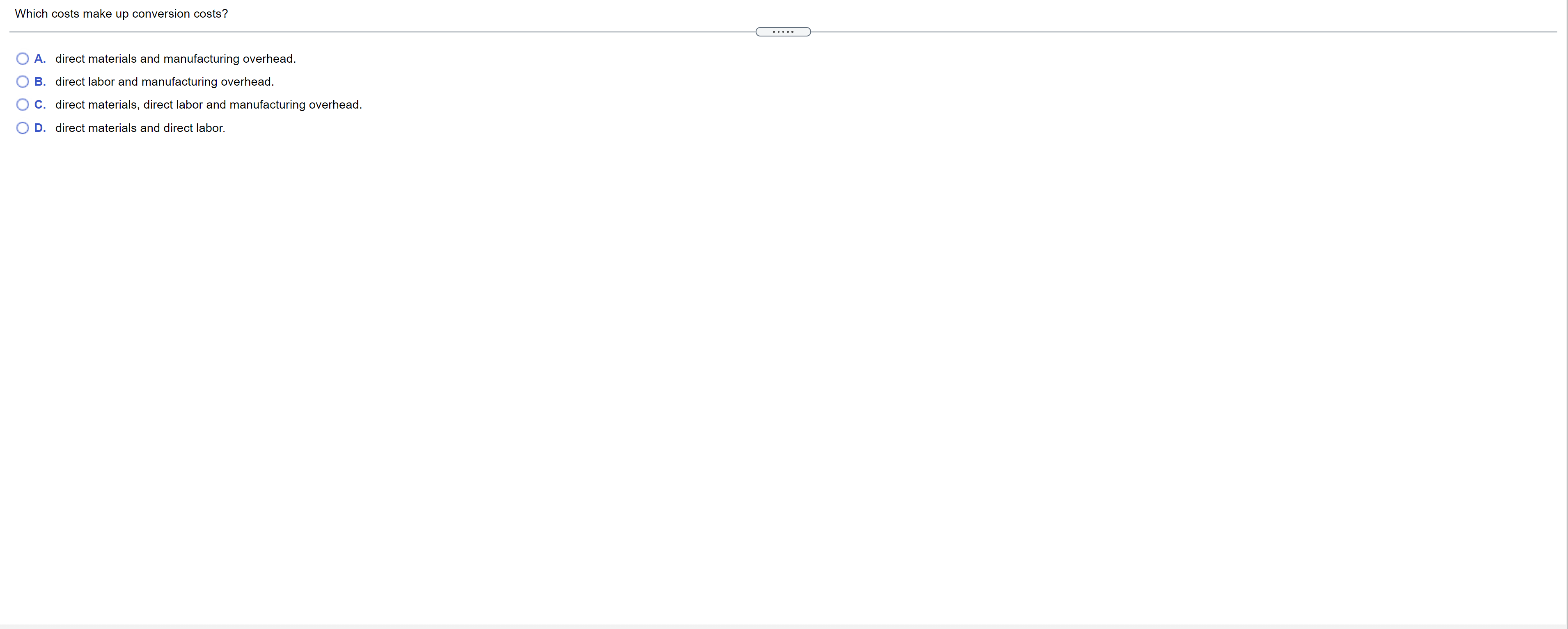  Which costs make up conversion costs? A. direct materials and manufacturing