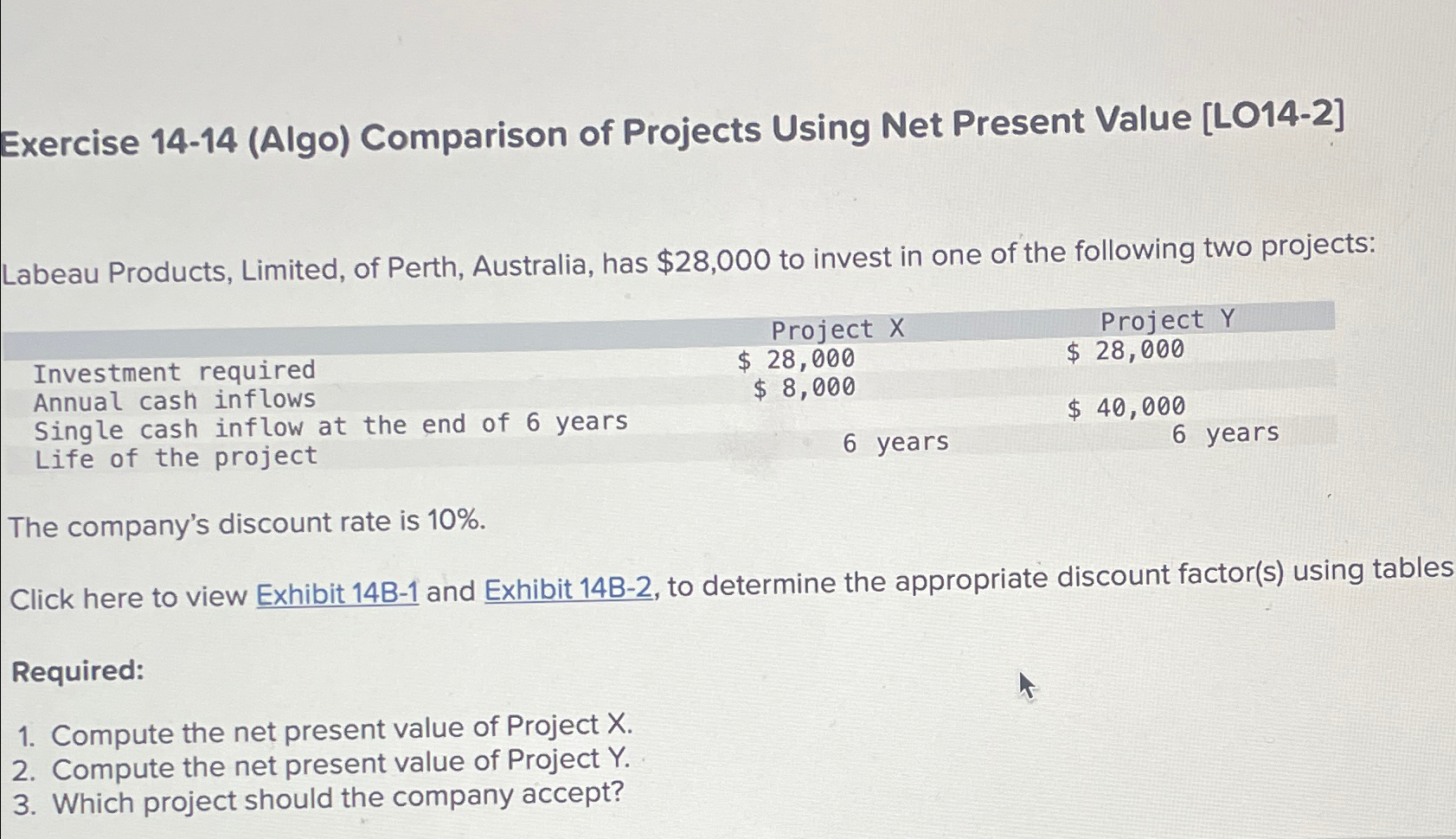  Exercise 14-14(Algo) Comparison of Projects Using Net Present Value [LO14-2] Labeau