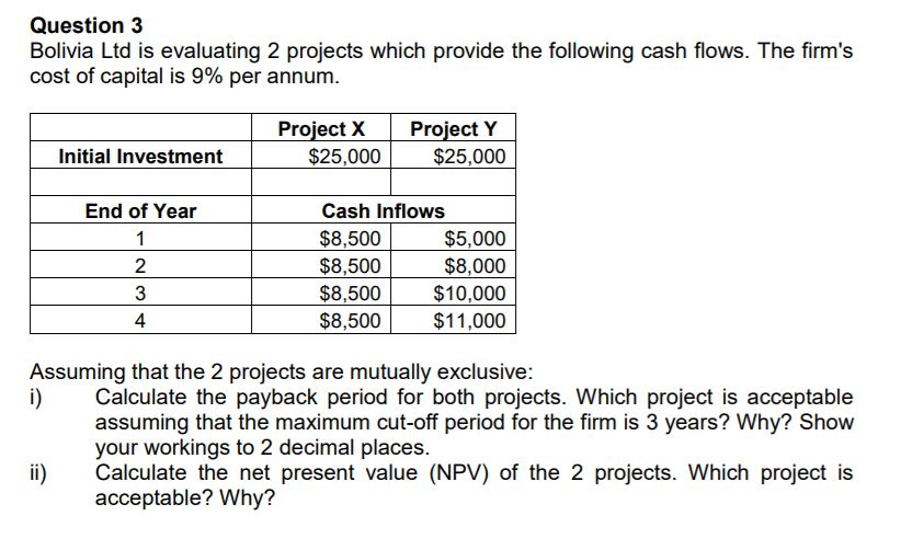 Question 3 Bolivia Ltd is evaluating 2 projects which provide the
