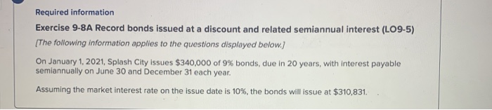  Required information Exercise 9-8A Record bonds issued at a discount and