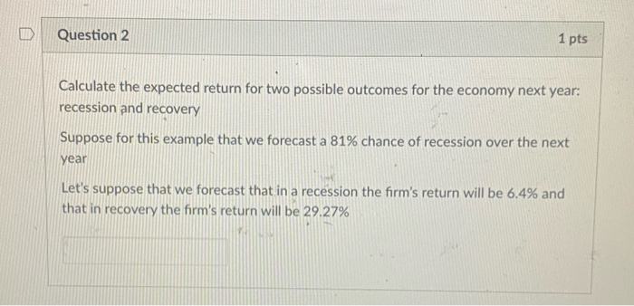  Question 2 1 pts Calculate the expected return for two possible