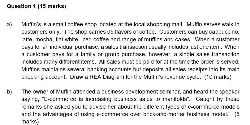  Question 1 (15 marks) a) Muffin's is a small coffee shop