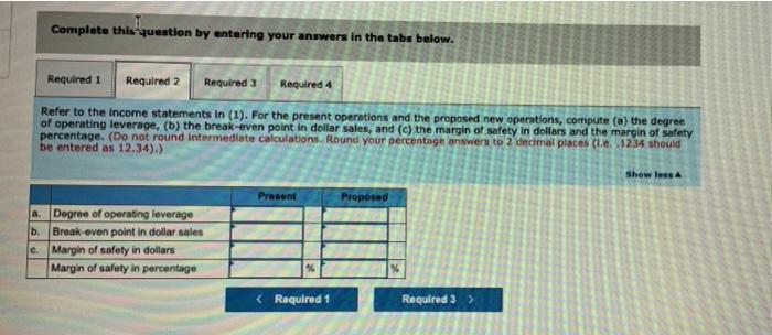unused capacity and is studying ways of improving profits Required: 1. New