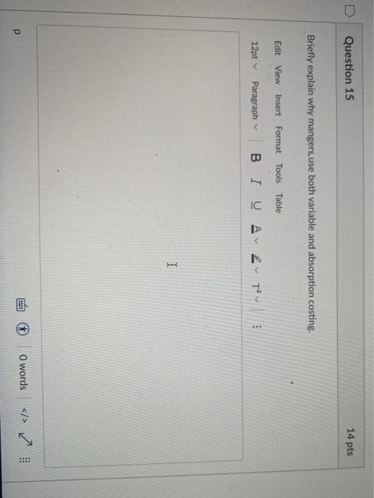 Question 15 14 pts Briefly explain why mangers use both variable