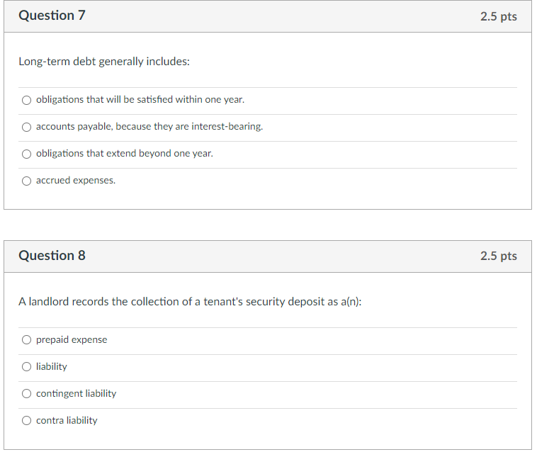  Question 7 2.5 pts Long-term debt generally includes: obligations that will