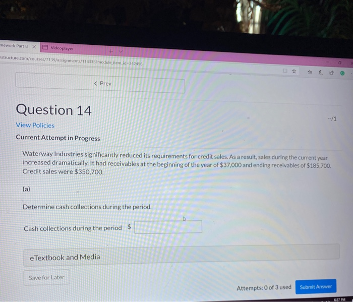 < prev Question 14 View Policies Current Attempt in Progress Waterway Industries