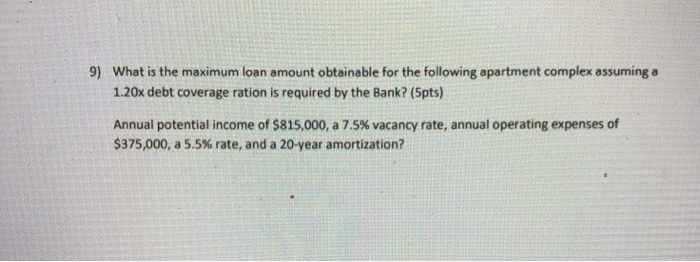  9) What is the maximum loan amount obtainable for the following