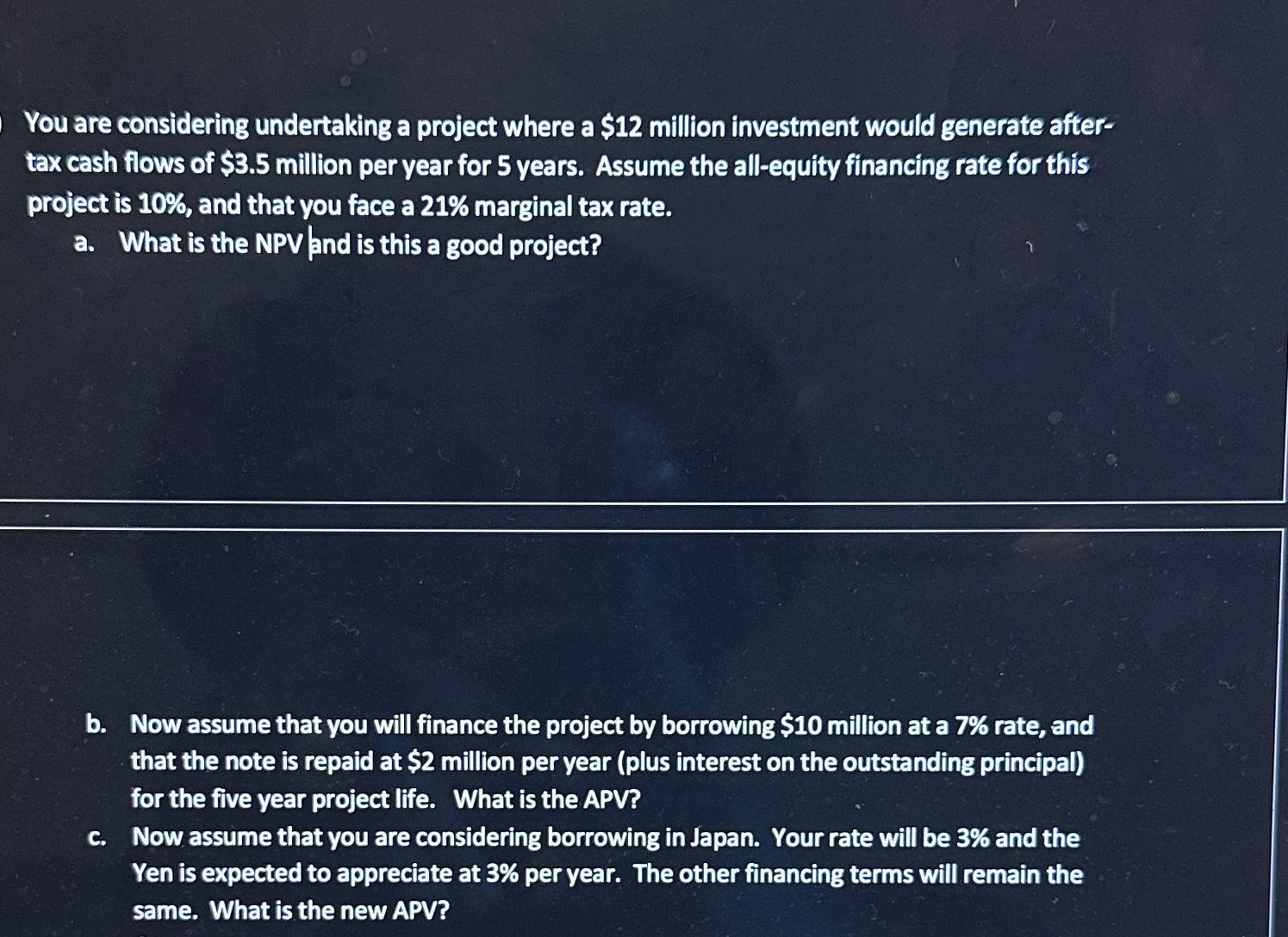  You are considering undertaking a project where a $12 million investment