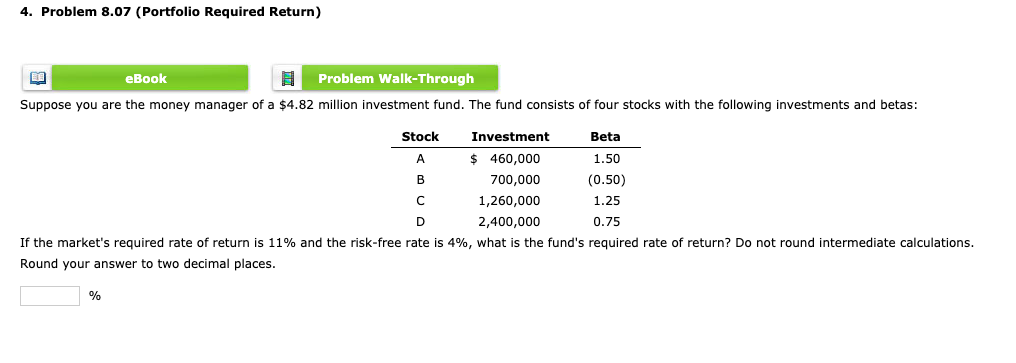  4. Problem 8.07 (Portfolio Required Return) eBook Problem Walk-Through Suppose you
