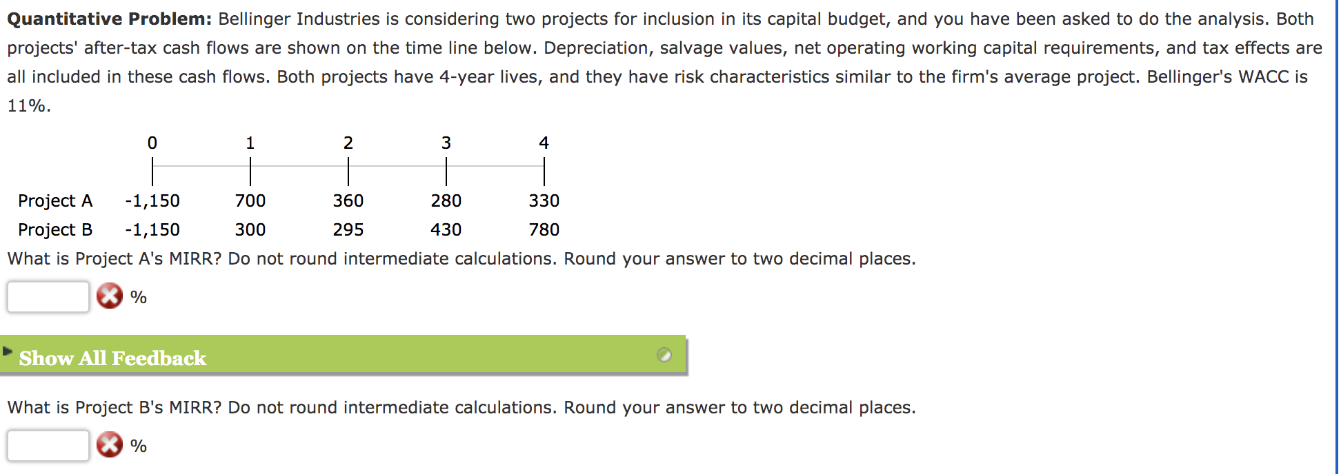 Quantitative Problem: Bellinger Industries is considering two projects for inclusion in