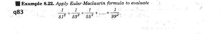 Example 8.22. Apply Euler-Maclaurin formula to ealuate q83 582 552 992 .